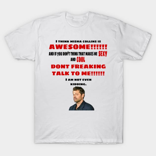 I Think Misha Collins is Awesome T-Shirt by kaseysdesigns